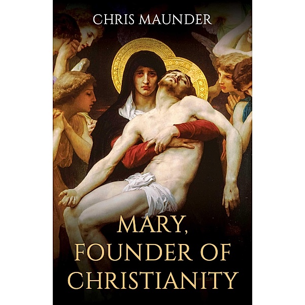 Mary, Founder of Christianity, Chris Maunder