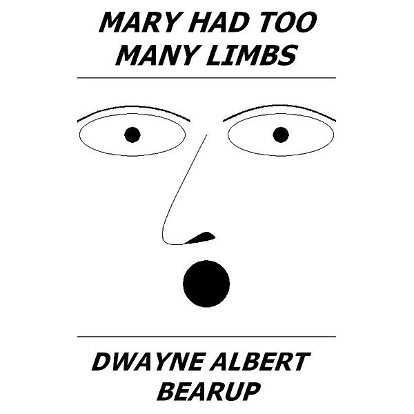Mary Had Too Many Limbs, Dwayne Bearup
