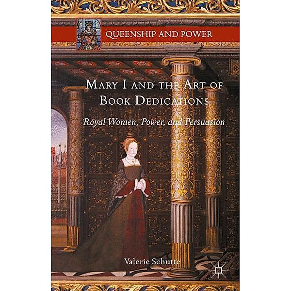 Mary I and the Art of Book Dedications, Valerie Schutte