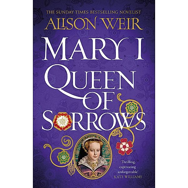 Mary I: Queen of Sorrows, Alison Weir
