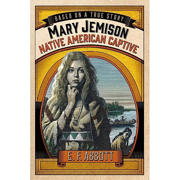 Mary Jemison: Native American Captive / Based on a True Story, E. F. Abbott