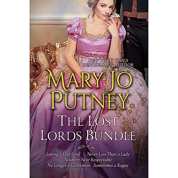 Mary Jo Putney's Lost Lords Bundle: Loving a Lost Lord, Never Less Than A Lady, Nowhere Near Respectable, No Longer a Gentleman & Sometimes A Rogue / Lost Lords, MARY JO PUTNEY