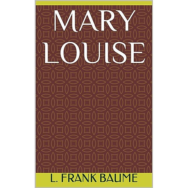 Mary Louise, L. Frank Baum