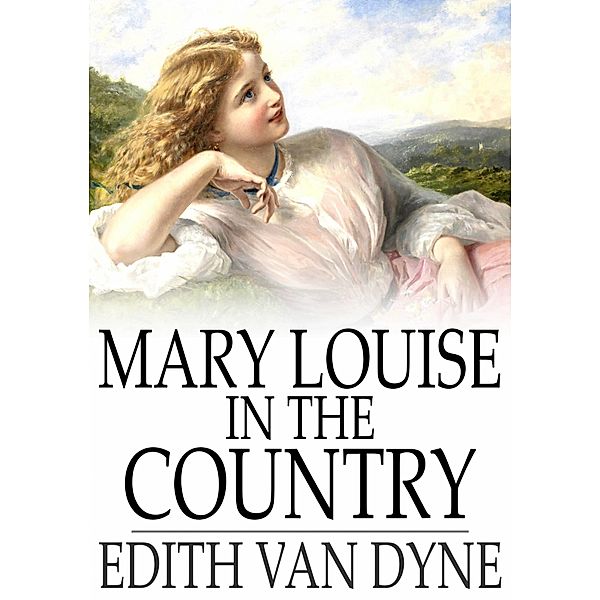 Mary Louise in the Country / The Floating Press, Edith Van Dyne