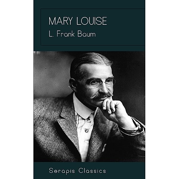 Mary Louise (Serapis Classics), L. Frank Baum