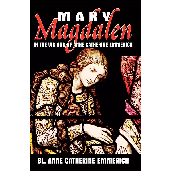 Mary Magdalen, Anne Catherine Emmerich