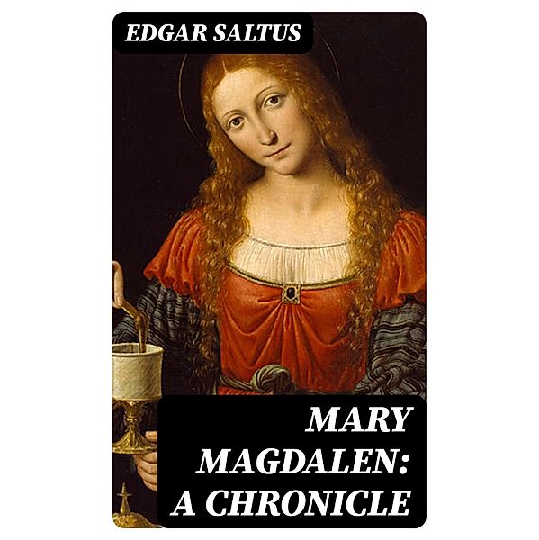 Mary Magdalen: A Chronicle, Edgar Saltus