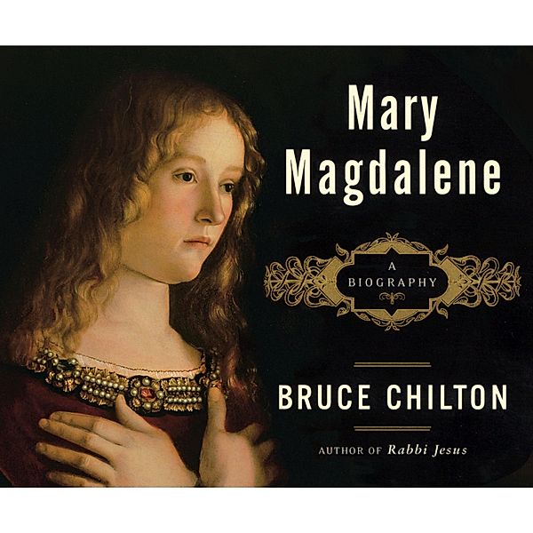 Mary Magdalene - A Biography (Unabridged), Bruce Chilton