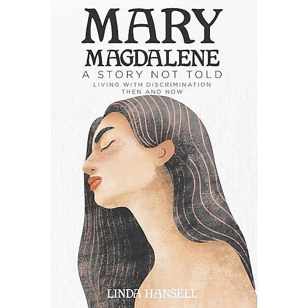 Mary Magdalene / Christian Faith Publishing, Inc., Linda Hansell