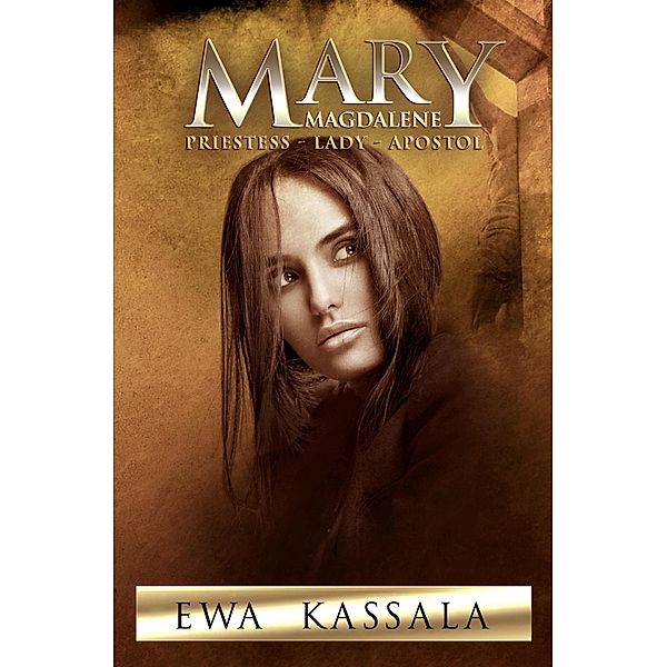 Mary Magdalene, Priestess - Lady - Apostol, Ewa Kassala