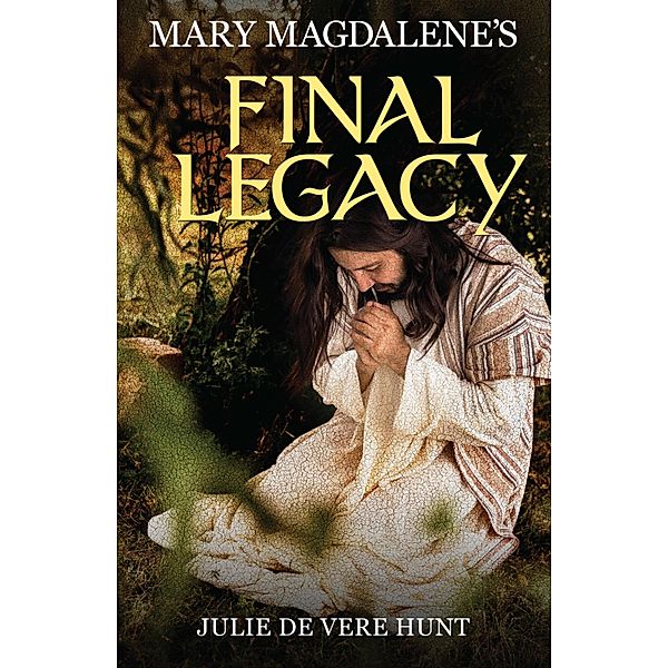 Mary Magdalene's Final Legacy ebook, Julie De Vere Hunt