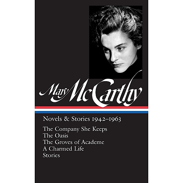 Mary McCarthy: Novels & Stories 1942-1963 (LOA #290) / Library of America Mary McCarthy Edition Bd.1, Mary McCarthy