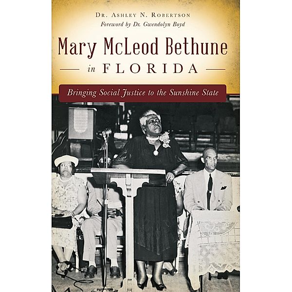 Mary McLeod Bethune in Florida, Ashley N. Robertson