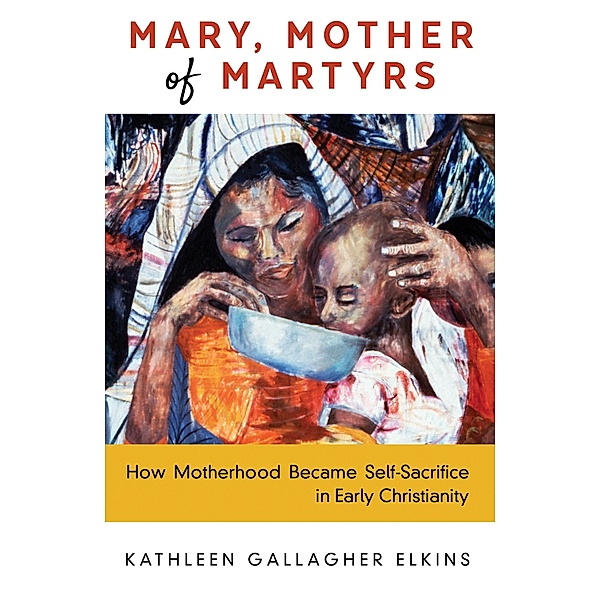 Mary, Mother of Martyrs, Kathleen Gallagher Elkins