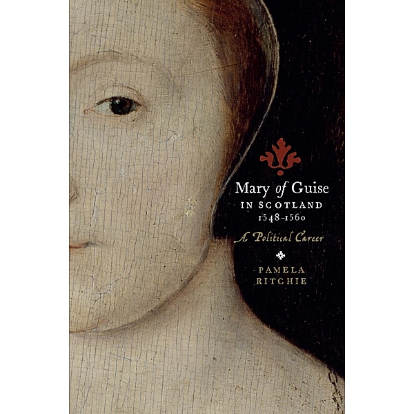 Mary of Guise in Scotland, 1548-1560, Pamela E. Ritchie