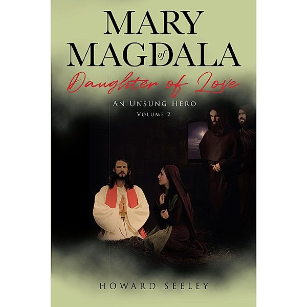 Mary of Magdala Daughter of Love, Howard Seeley