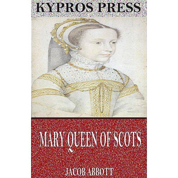 Mary Queen of Scots, Jacob Abbott