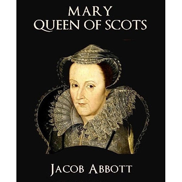 Mary Queen of Scots, Jacob Abbott