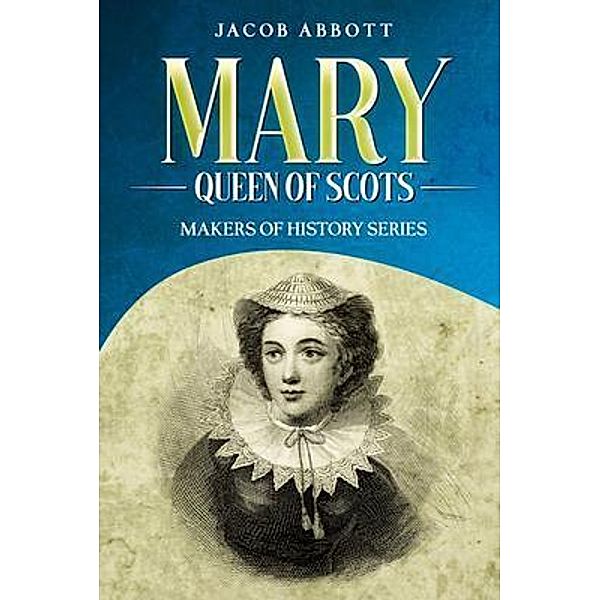 Mary, Queen of Scots, Jacob Abbott