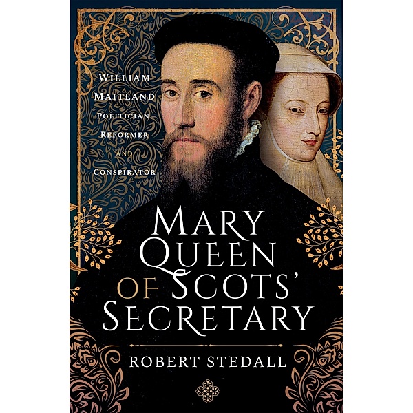 Mary Queen of Scots' Secretary, Stedall Robert Stedall