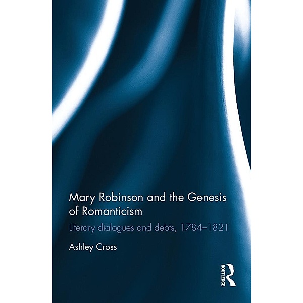 Mary Robinson and the Genesis of Romanticism, Ashley Cross