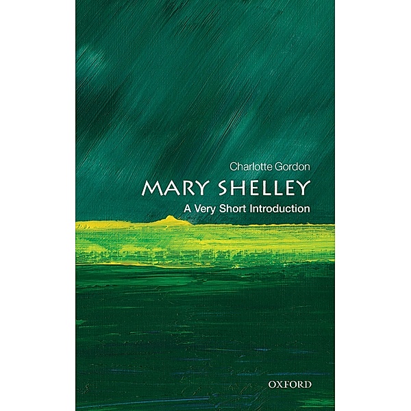 Mary Shelley: A Very Short Introduction / Very Short Introductions, Charlotte Gordon