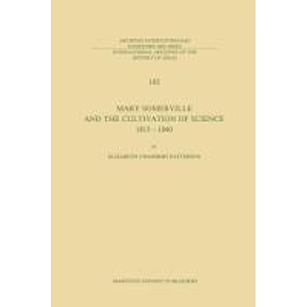 Mary Somerville and the Cultivation of Science, 1815-1840 / International Archives of the History of Ideas Archives internationales d'histoire des idées Bd.102, E. C. Patterson