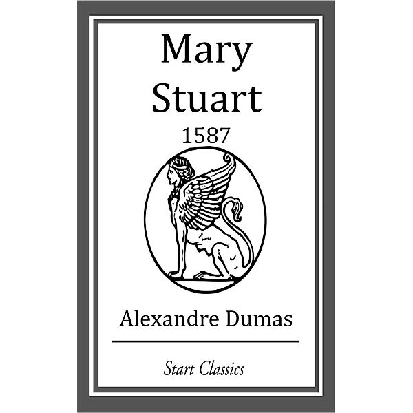 Mary Stuart: 1587, Alexandre Dumas