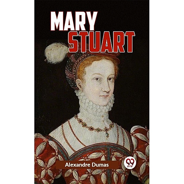 Mary Stuart, Alexandre Dumas