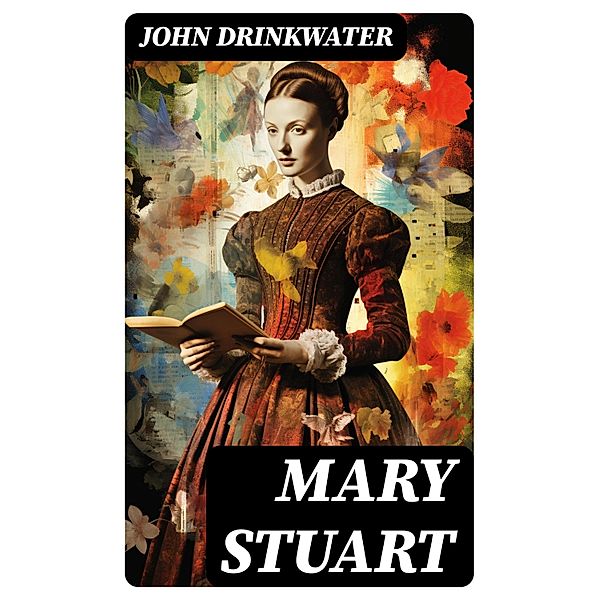 Mary Stuart, John Drinkwater