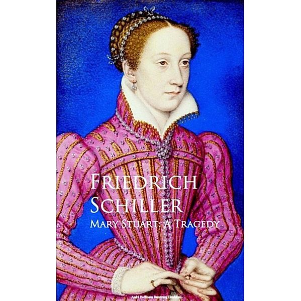 Mary Stuart: A Tragedy, Friedrich Schiller