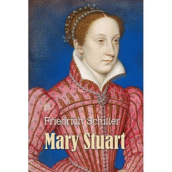 Mary Stuart: A Tragedy / World Classics, Friedrich Schiller