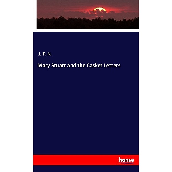 Mary Stuart and the Casket Letters, J. F. N.