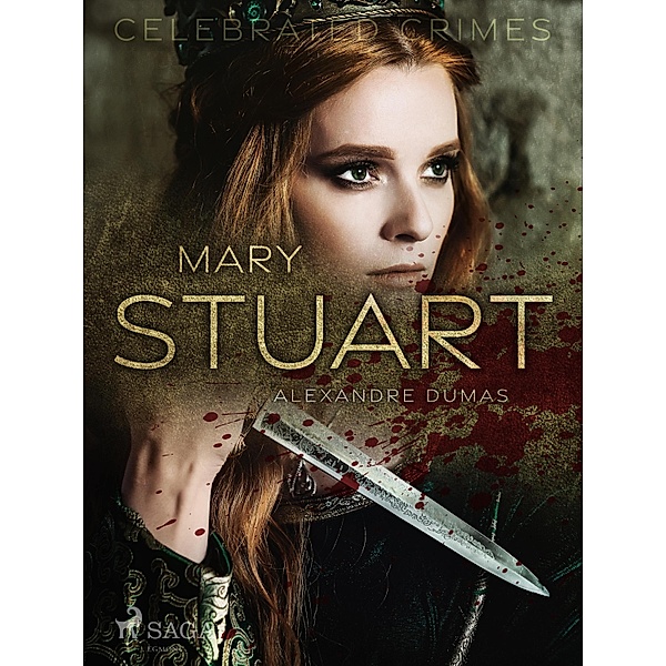 Mary Stuart / Celebrated Crimes Bd.4, Alexandre Dumas