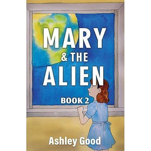 Mary & the Alien Book Two / Mary & the Alien, Ashley Good