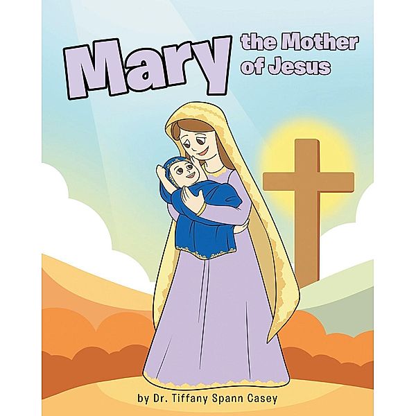 Mary the Mother of Jesus, Tiffany Spann Casey