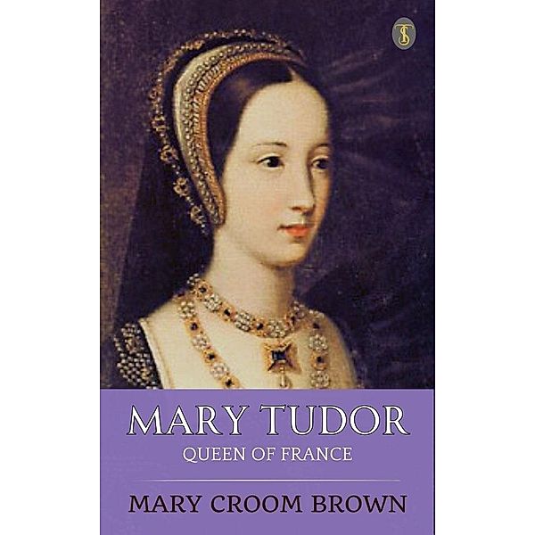 Mary Tudor, Queen of France, Mary Croom Brown