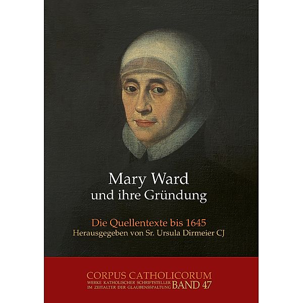 Mary Ward und ihre Gründung. Teil 1 bis Teil 4 / Mary Ward und ihre Gründung. Teil 3 / Mary Ward und ihre Gründung. Teil 1 bis Teil 4, Ursula Dirmeier