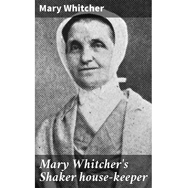 Mary Whitcher's Shaker house-keeper, Mary Whitcher