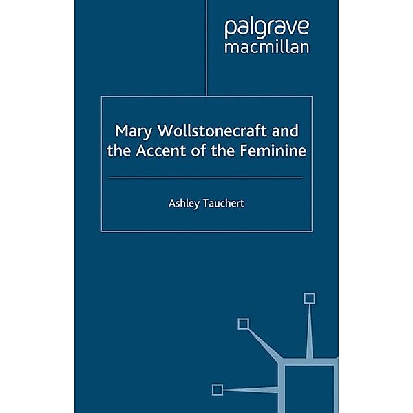 Mary Wollstonecraft and the Accent of the Feminine, A. Tauchert