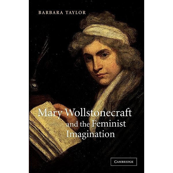 Mary Wollstonecraft and the Feminist Imagination, Barbara Taylor