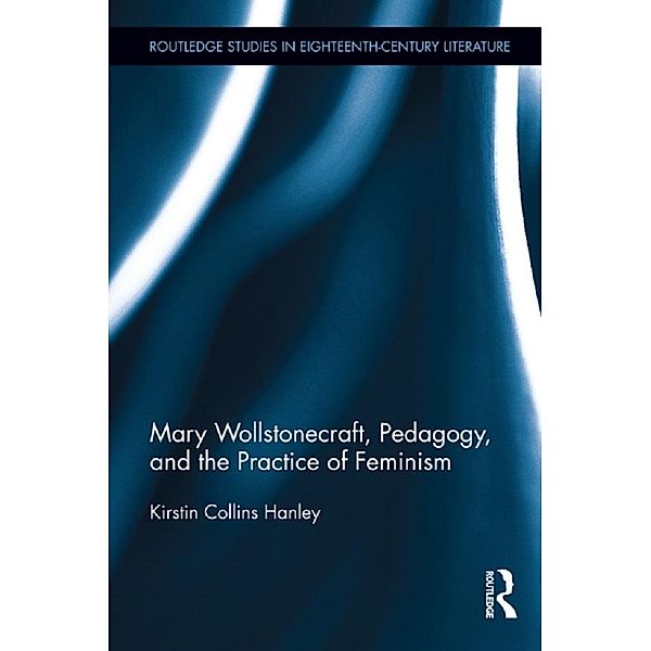 Mary Wollstonecraft, Pedagogy, and the Practice of Feminism, Kirstin Hanley
