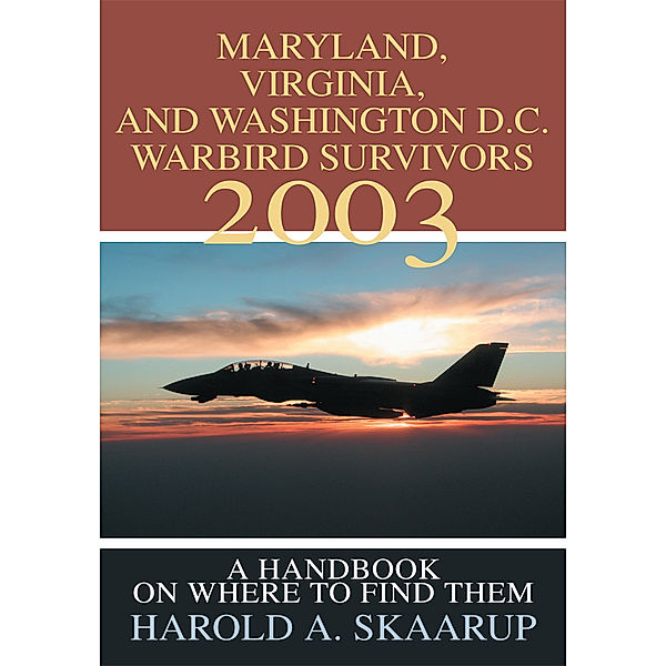 Maryland, Virginia, and Washington D.C. Warbird Survivors 2003, Harold A. Skaarup