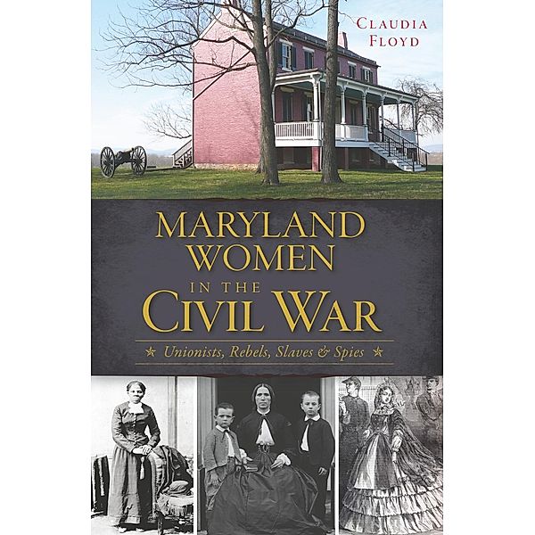 Maryland Women in the Civil War, Claudia Floyd