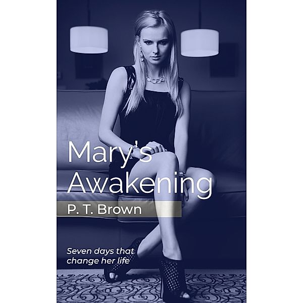 Mary's Awakening (Mary's Erotic Adventures, #1) / Mary's Erotic Adventures, P. T. Brown