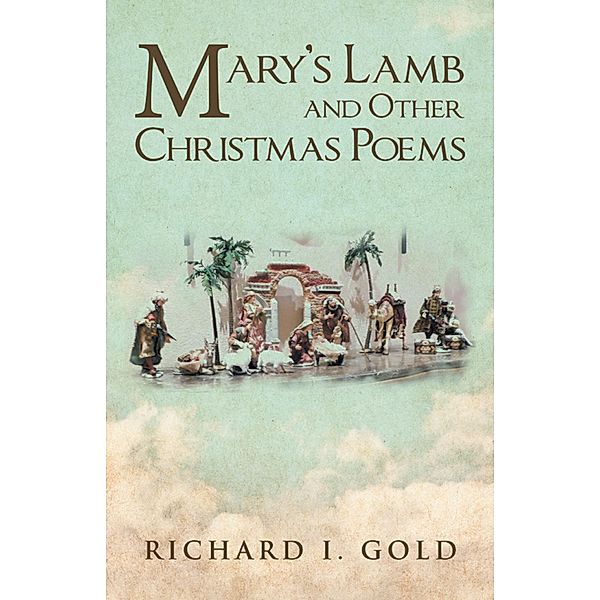 Mary'S Lamb and Other Christmas Poems, Richard I. Gold