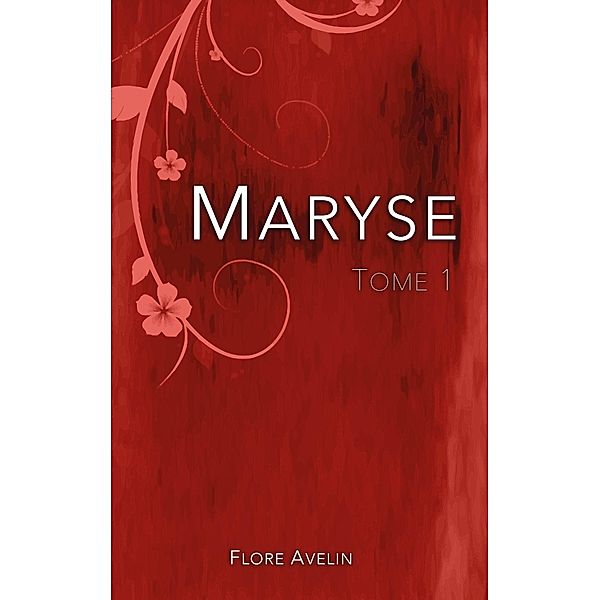 Maryse - Tome 1, Flore Avelin