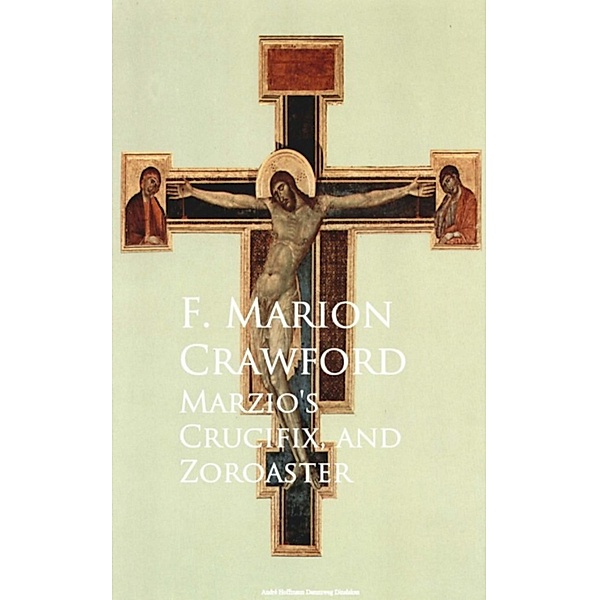 Marzio's Crucifix, and Zoroaster, F. Marion Crawford