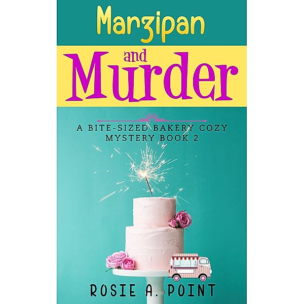 Marzipan and Murder (A Bite-sized Bakery Cozy Mystery, #2) / A Bite-sized Bakery Cozy Mystery, Rosie A. Point