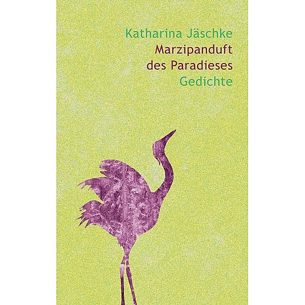 Marzipanduft des Paradieses, Katharina Jäschke